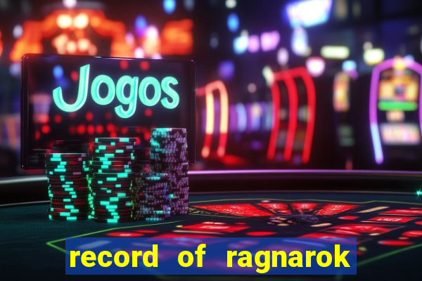 record of ragnarok 3 temporada ep 1